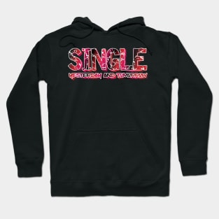 Yesterday, Single. Today Who Knows, Tomorrow, Single. Happiness Life Hoodie